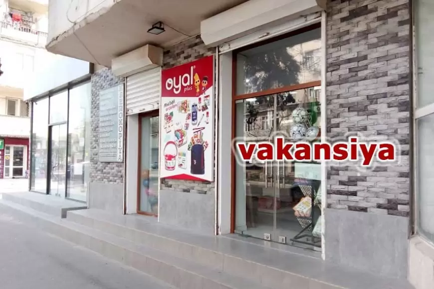 Oyal vakansiya: Oyal mağazalar şəbəkəsi satıcı axtarır